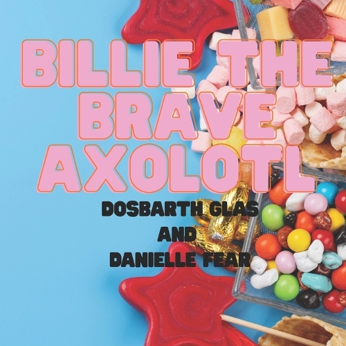 Billie the Brave Axolotl