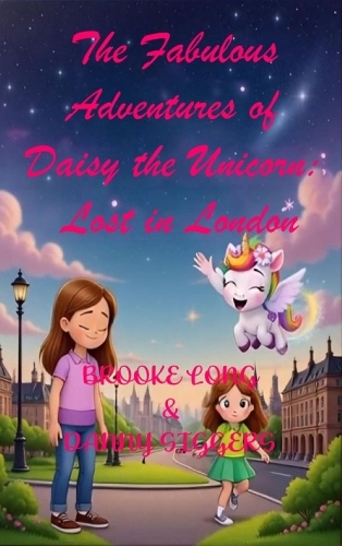 The Fabulous Adventures of Daisy the Unicorn: Lost in London