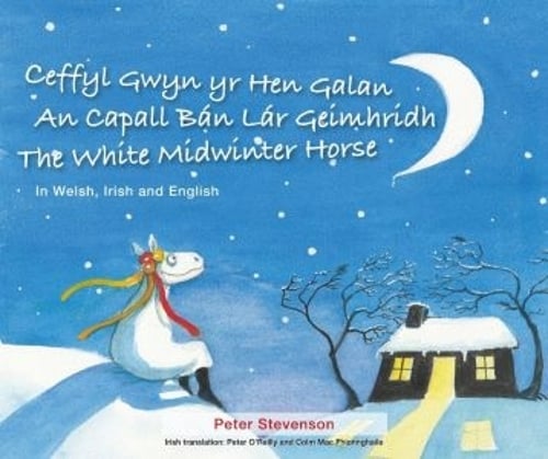 Ceffyl Gwyn yr Hen Galan | An Capall Bán Lár Geímhridh | The White Midwinter Horse (In Welsh, Irish and English)