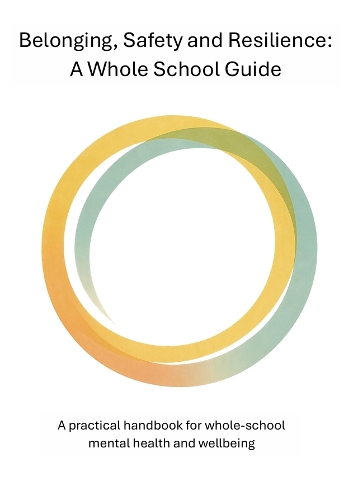 Belonging, Safety and Resilience: A Whole School Guide