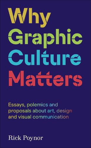 Why Graphic Culture Matters by Rick Poynor | Foyles