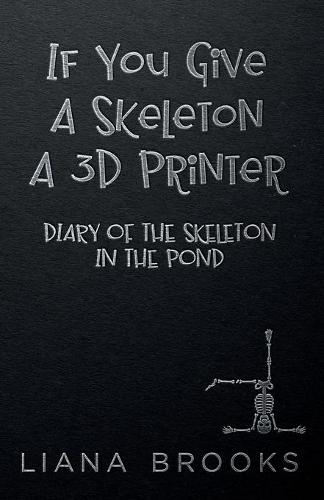 If You Give A Skeleton A 3D Printer