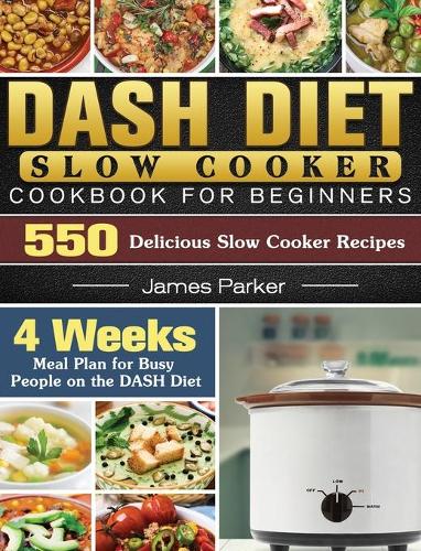 DASH Diet Slow Cooker Cookbook For Beginners