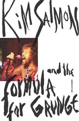 Kim Salmon and the Formula for Grunge