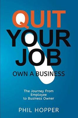 QUIT YOUR JOB OWN A BUSINESS