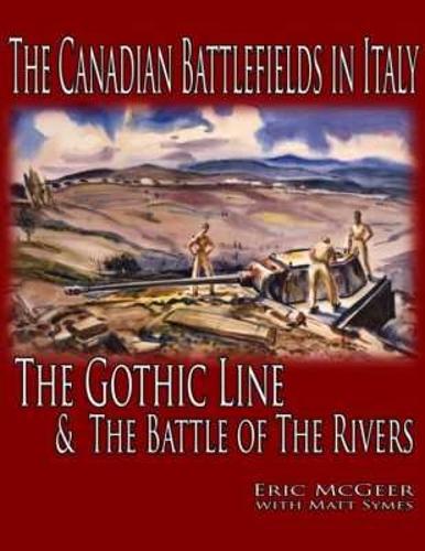 The Canadian Battlefields in Italy: the Gothic Line and the Battle of the Rivers