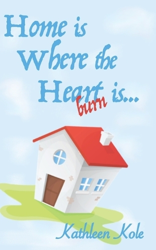 Home is Where the Heartburn is...