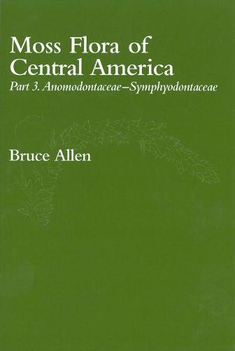 Moss Flora of Central America, Part 3 - Anomodontaceae-Symphyodontaceae