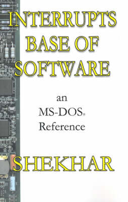 Interrupts Base of Software. An MS-DOS Reference