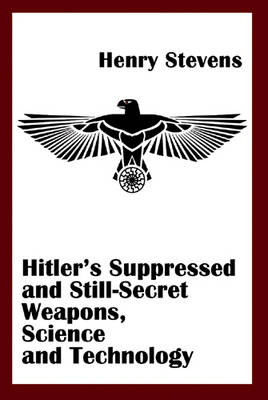 Hitler'S Suppressed and Still-Secret Weapons, Science and Technology