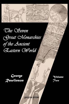 The Seven Great Monarchies of the Ancient Eastern World (vol. 2: Babylonia, Media and Persia)