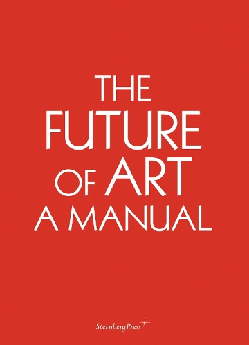 The Future of Art – A Manual