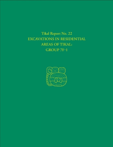 Excavations in Residential Areas of Tikal––Group – Tikal Report 22
