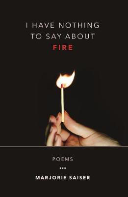 I Have Nothing to Say about Fire