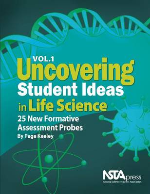 Uncovering Student Ideas in Life Science, Volume 1