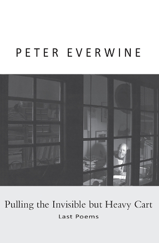 Pulling the Invisible but Heavy Cart: Last Poems