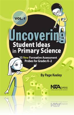 Uncovering Student Ideas in Primary Science, Volume 1