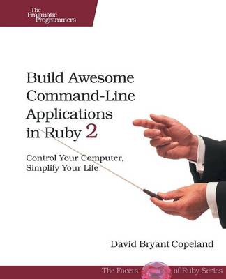 Build Awesome Command-Line Applications in Ruby 2