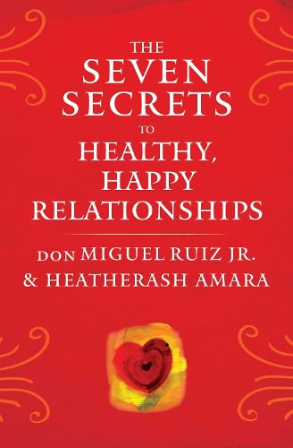 The Seven Secrets to Healthy, Happy Relationships