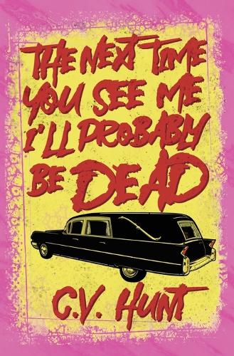 The Next Time You See Me I'll Probably Be Dead