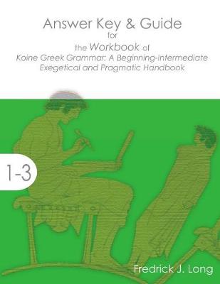 Answer Key & Guide for the Workbook of Koine Greek Grammar