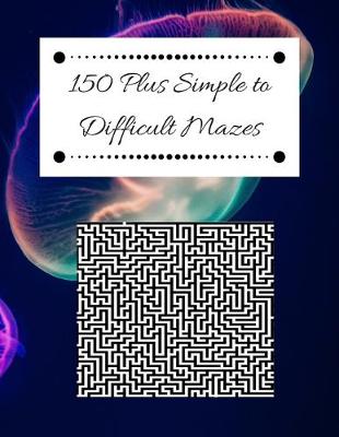 150 Plus Simple to Difficult Mazes