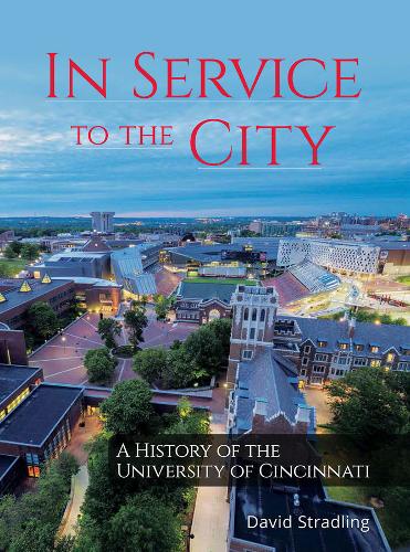 In Service to the City – A History of the University of Cincinnati