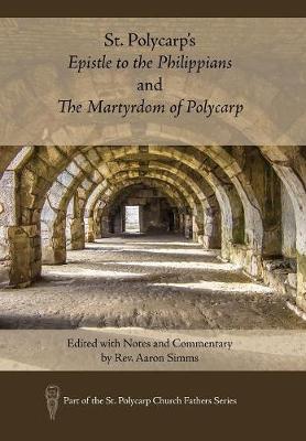 St. Polycarp's Epistle to the Philippians and the Martyrdom of Polycarp