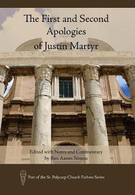The First and Second Apologies of Justin Martyr