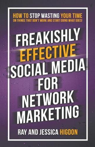Freakishly Effective Social Media for Network Marketing