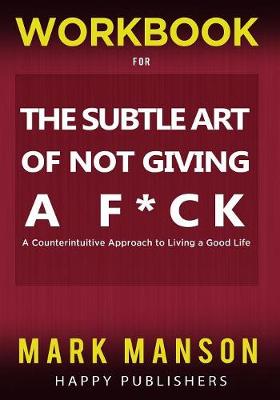 Workbook for the Subtle Art of Not Giving a F*ck
