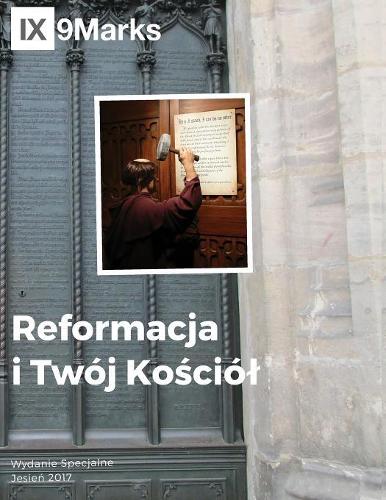 The Reformation and Your Church 9Marks Polish Journal / Reformacja i Twój Kościól