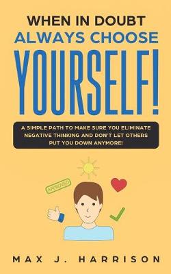 When in Doubt - Always Choose Yourself!