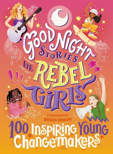 Good Night Stories for Rebel Girls: 100 Inspiring Young Changemakers