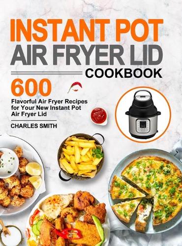 Instant Pot Air Fryer Lid Cookbook