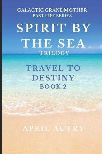 Spirit by the Sea Trilogy - Travel to Destiny - Book 2