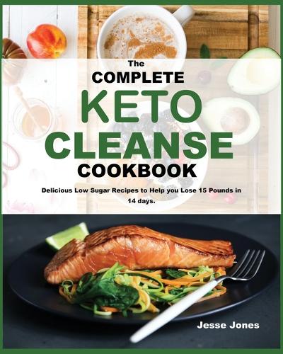 The Complete Keto Cleanse Cookbook