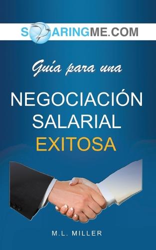 SOARINGME.COM Guia para una NEGOCIACION SALARIAL EXITOSA