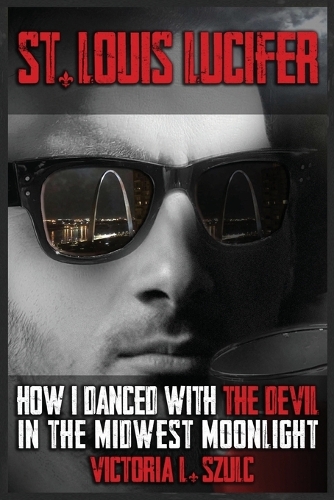 St. Louis Lucifer, How I Danced with the Devil in the Midwest Moonlight