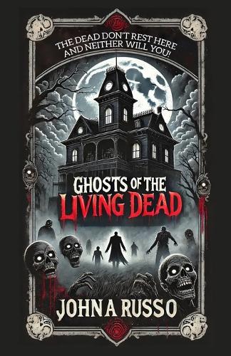 Ghosts of the Living Dead