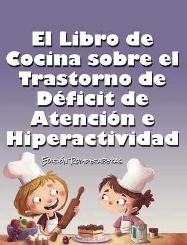 El Libro de Cocina Sobre el Trastorno de Déficit de Atención e Hiperactividad