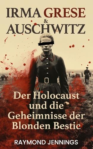 Irma Grese & Auschwitz
