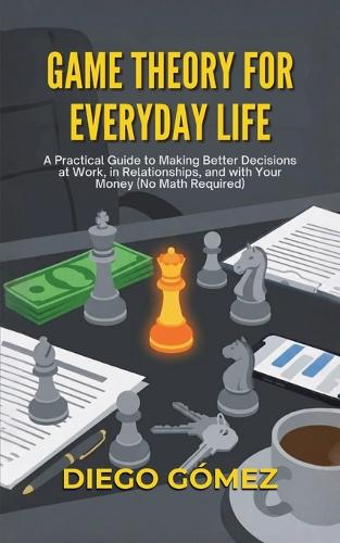 Game Theory For Everyday Life