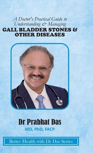 A Doctor's Practical Guide to Understanding & Managing GALLBLADDER STONES & OTHER DISEASES