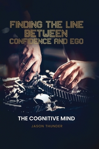 Finding The Line Between Confidence and Ego