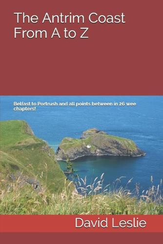 The Antrim Coast From A to Z