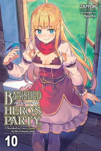 Banished from the Hero's Party, I Decided to Live a Quiet Life in the Countryside, Vol. 10 (light novel)