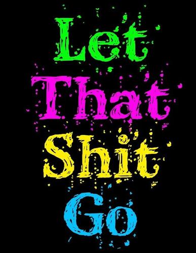 Let That Shit Go