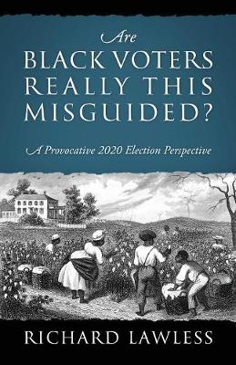Are Black Voters Really This Misguided? A Provocative 2020 Election Perspective