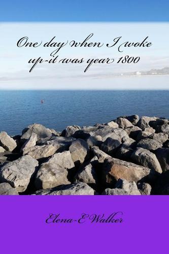 One day when I woke up-it was year 1800